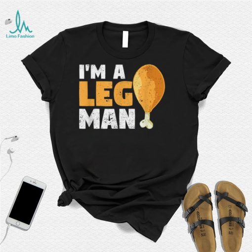 I’m A Leg Man Turkey Drumstick Funny Thanksgiving Holiday T Shirt