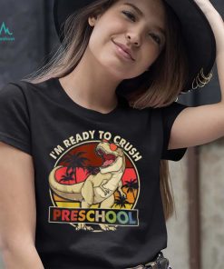 I'm Ready To Crush Preschool Back To School Dinosaur Boys T Shirt