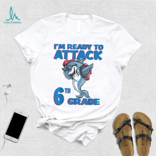 I’m Ready to Attack 6th Grade School Shark T Shirt