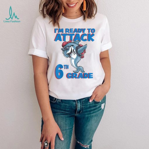 I’m Ready to Attack 6th Grade School Shark T Shirt