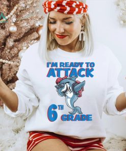 I'm Ready to Attack 6th Grade School Shark T Shirt