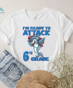 I'm Ready to Attack 6th Grade School Shark T Shirt