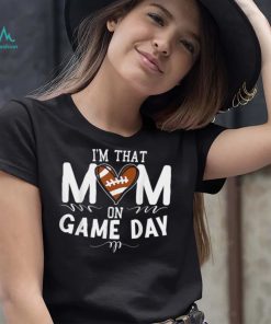 I’m That Mom On Gameday American Football T Shirt