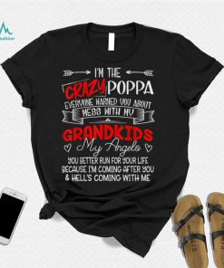 I'm The Crazy Poppa Don't Mess With My Grandkids My Angels T Shirt