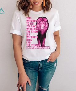 I'm The Storm Strong Breast Cancer Survivor Pink Lion Ribbon T Shirt