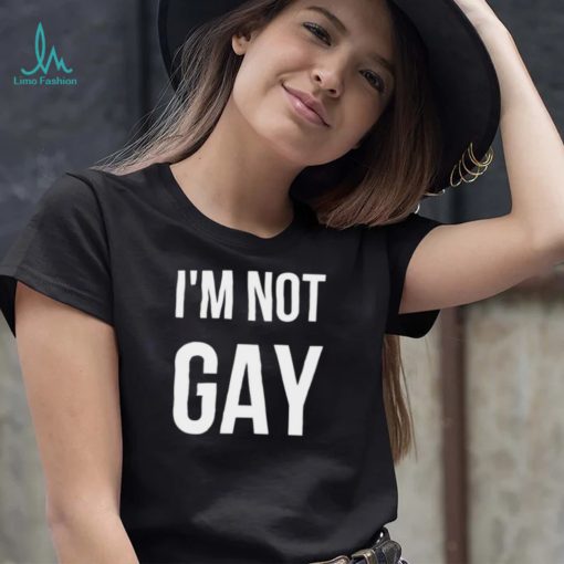 I’m not gay shirt