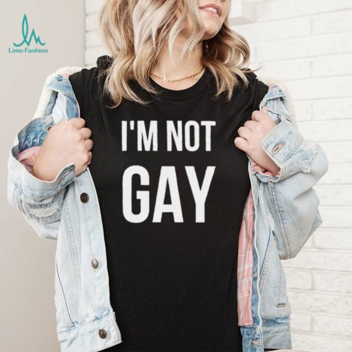 I’m not gay shirt