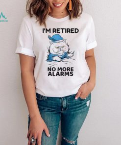 I’m retired no more alarms cat retirement shirt