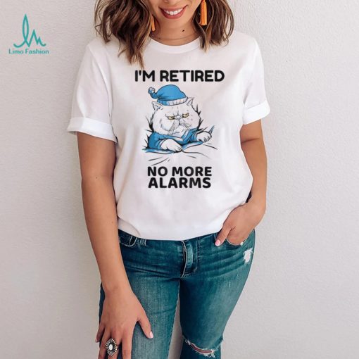 I’m retired no more alarms cat retirement shirt