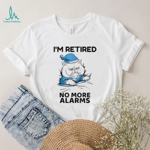 I’m retired no more alarms cat retirement shirt