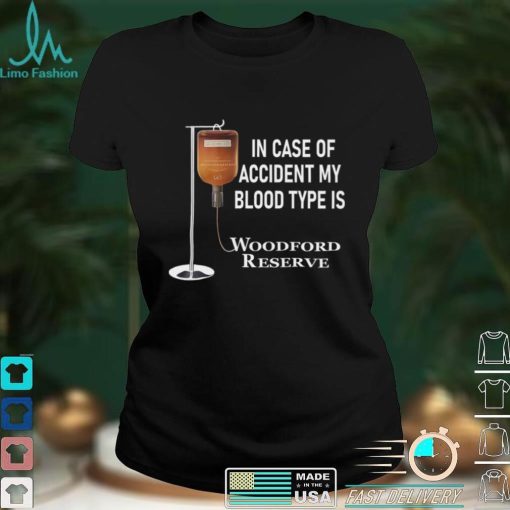 In case of accident my blood type is Woodford Reserve shirt