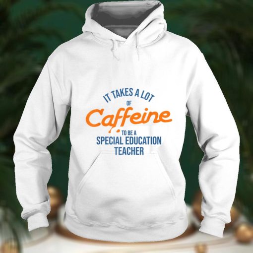 It Takes A Lot of Caffeine Special Education Teacher T T Shirt