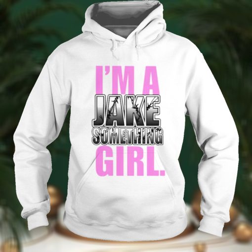 Jake Something Im A Jake Something Girl Tee Shirt