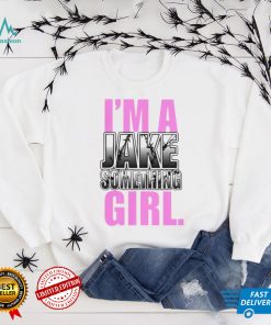 Jake Something Im A Jake Something Girl Tee Shirt