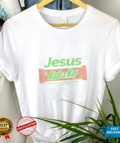 Jesus made a Way he made a way for man to go to god shirt (1)