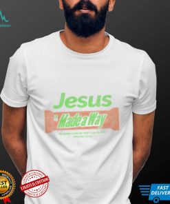 Jesus made a Way he made a way for man to go to god shirt (1)