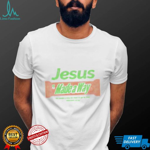 Jesus made a Way he made a way for man to go to god shirt (1)