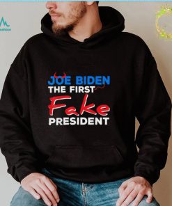 Joe Biden The First Fake President Shirt