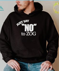 Just Say No To Zog Shirt