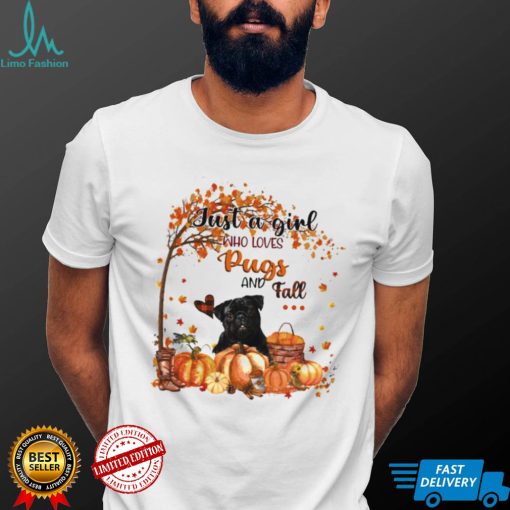 Just a Girl who loves Pug and Fall Pumpkin Happy Thanksgiving shirt