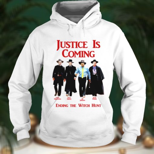Justice Is Coming Ending The Witch Hunt Jim Jordan Others Matt Gaetz shirt