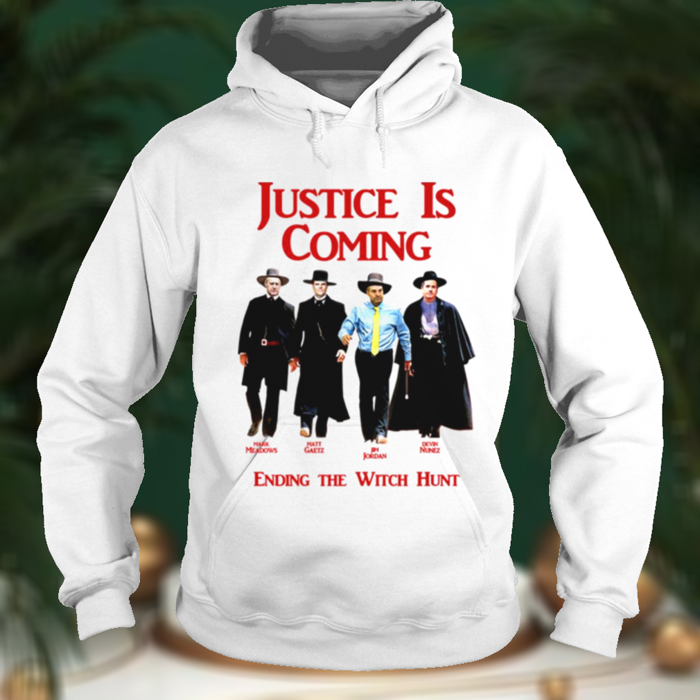 Justice Is Coming Ending The Witch Hunt Jim Jordan Others Matt Gaetz shirt Justice Is Coming Ending The Witch Hunt Jim Jordan Others Matt Gaetz shirt
