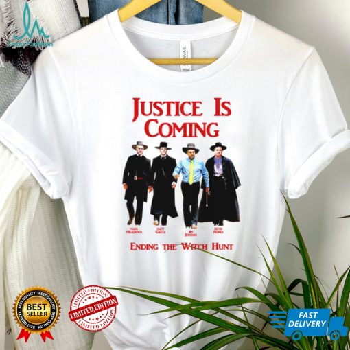 Justice Is Coming Ending The Witch Hunt Jim Jordan Others Matt Gaetz shirt