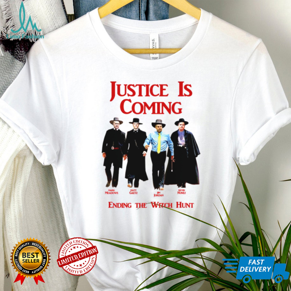 Justice Is Coming Ending The Witch Hunt Jim Jordan Others Matt Gaetz shirt Justice Is Coming Ending The Witch Hunt Jim Jordan Others Matt Gaetz shirt