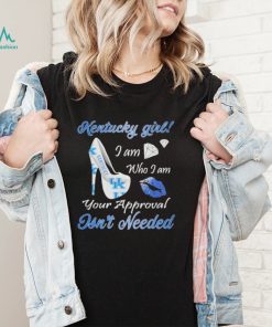 Kentucky Girl I Am Who I Am Your Approval Isnt Needed T shirt