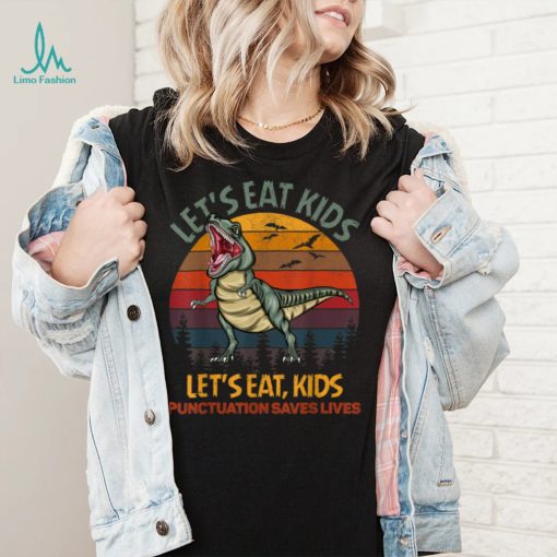 Lets Eat Kids Punctuation Saves Lives Dinosaur Funny Teacher T Shirt (1)