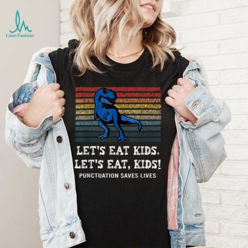 Let’s Eat Kids Punctuation Saves Lives Dinosaur Teacher T Shirt