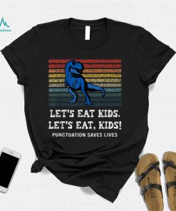 Let's Eat Kids Punctuation Saves Lives Dinosaur Teacher T Shirt