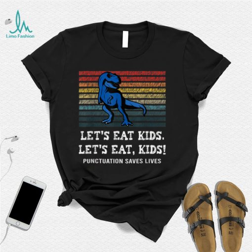 Let’s Eat Kids Punctuation Saves Lives Dinosaur Teacher T Shirt