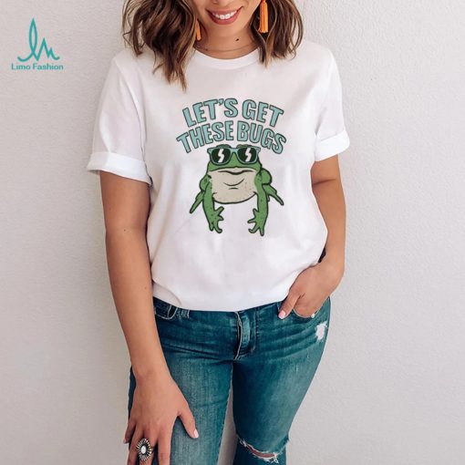 Let’s get these bugs T shirt