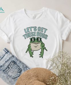 Let’s get these bugs T shirt