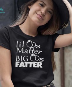 Lil As Matter Big As Fatter Hoodie Shirts