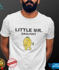 Little Mr Gaslight funny shirt
