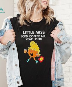 Little miss iced coffee all year long shirt