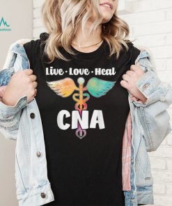 Live Love Heal   CNA Certified Nursing Assistant Healthcare T Shirt