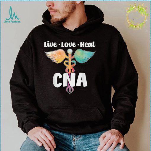 Live Love Heal   CNA Certified Nursing Assistant Healthcare T Shirt