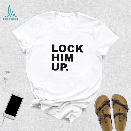 Lock him up funny T shirt