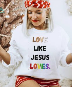 Love Like Jesus Loves LGBT Shirt