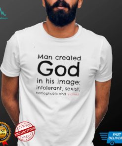 Man created god in his image shirt