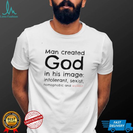 Man created god in his image shirt