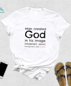 Man created god in his image shirt