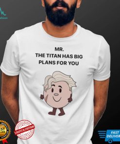 Mar The Titan has big Plans for You shirt