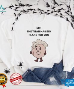 Mar The Titan has big Plans for You shirt