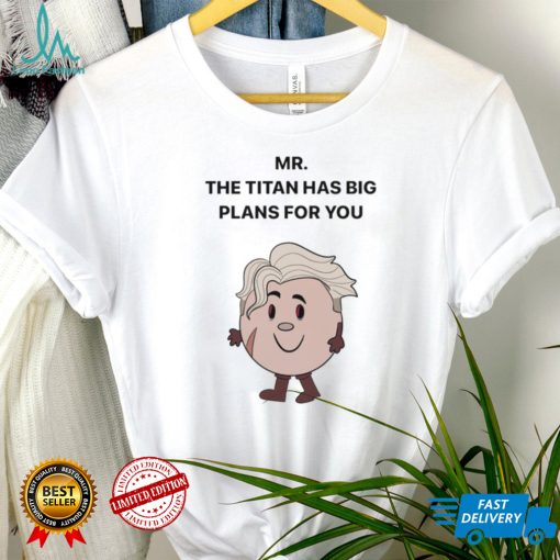 Mar The Titan has big Plans for You shirt