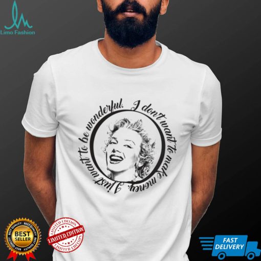 Marylin I Dont Want To Make Money I Just Want To Be Wonderful T Shirt