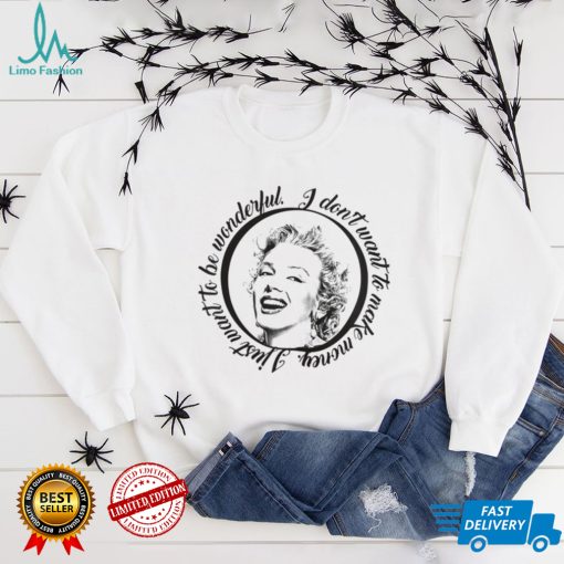 Marylin I Dont Want To Make Money I Just Want To Be Wonderful T Shirt